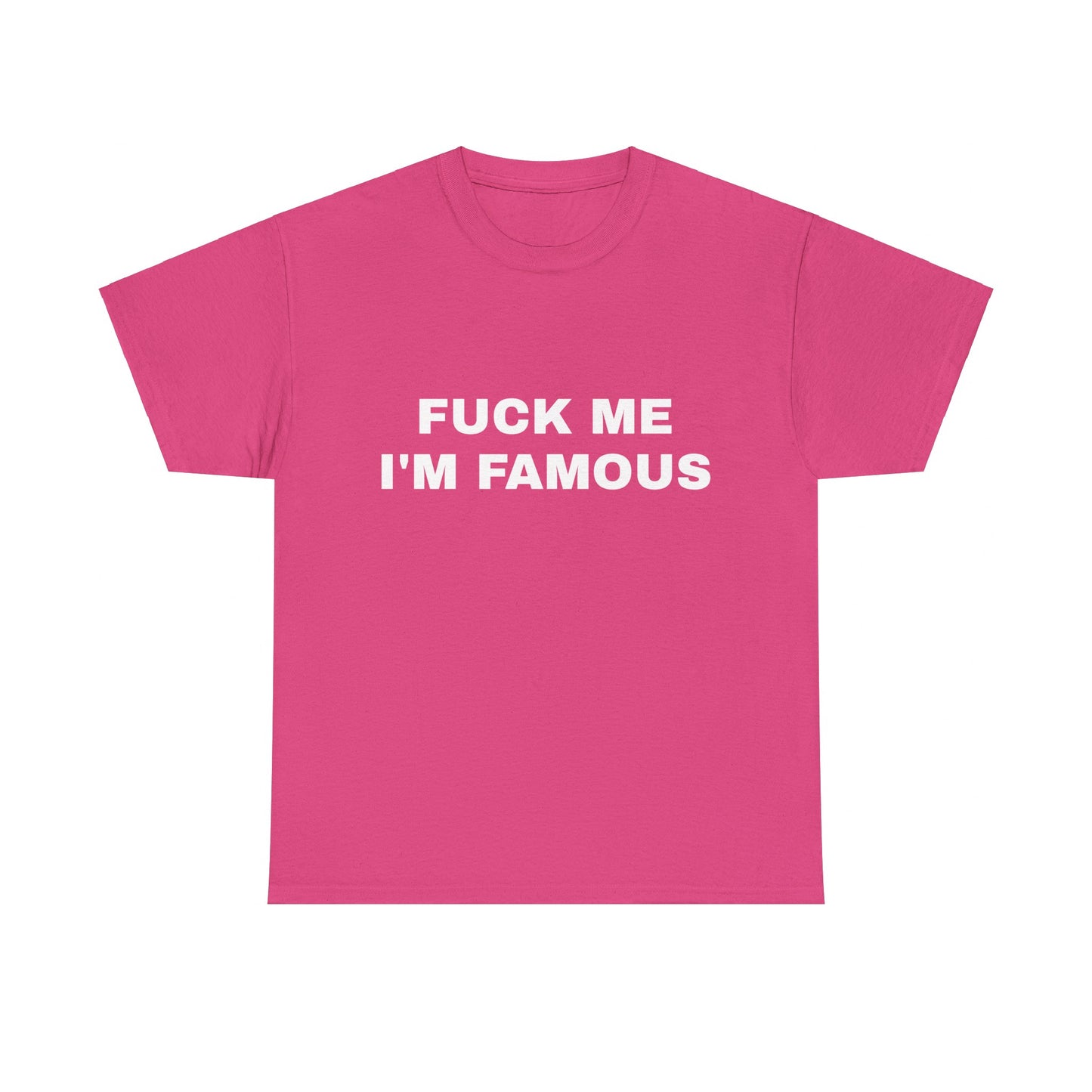 Fuck Me, I'm Famous - Graphic Unisex Heavy Cotton Tee