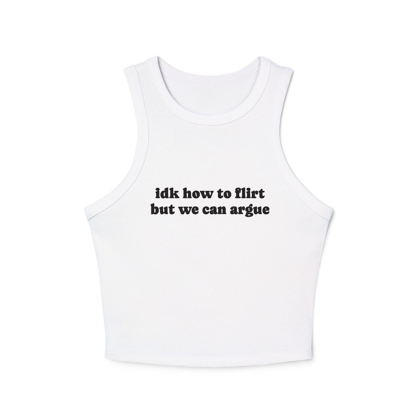 Idk How To Flirt, But We Can Argue - Graphic Micro Rib Racer Tank Top