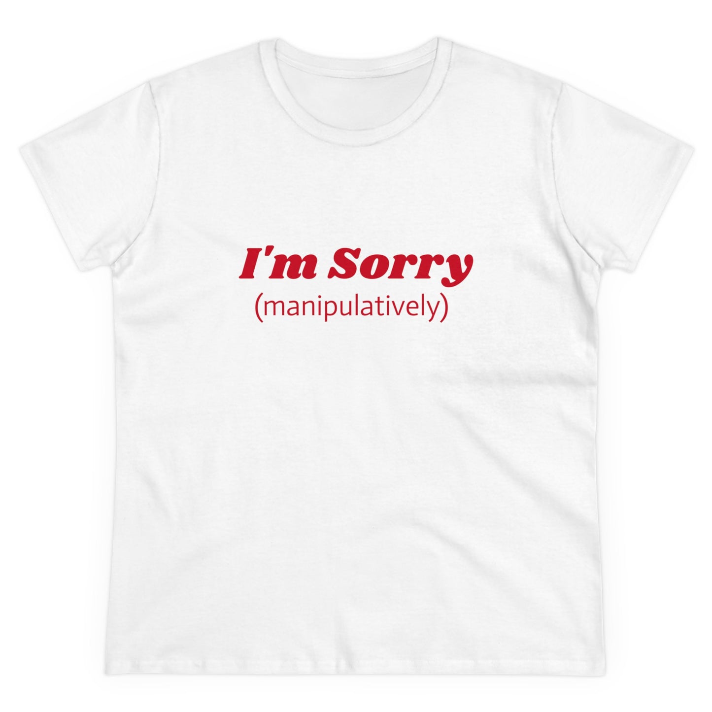 I'm Sorry ( manipulatively ) - Graphic Cotton Tee
