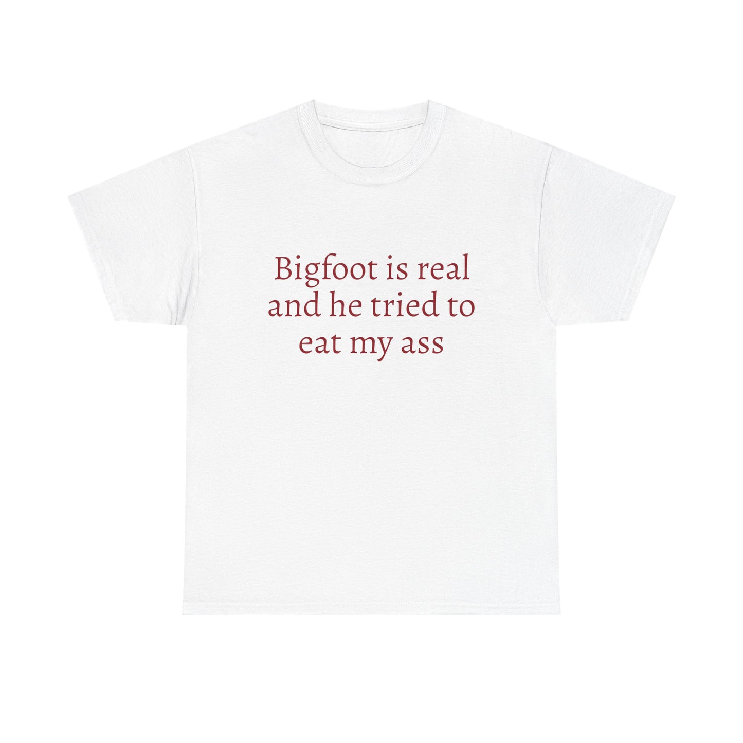 Bigfoot Is Real And He Tried To Eat My Ass - Graphic Unisex Heavy Cotton Tee