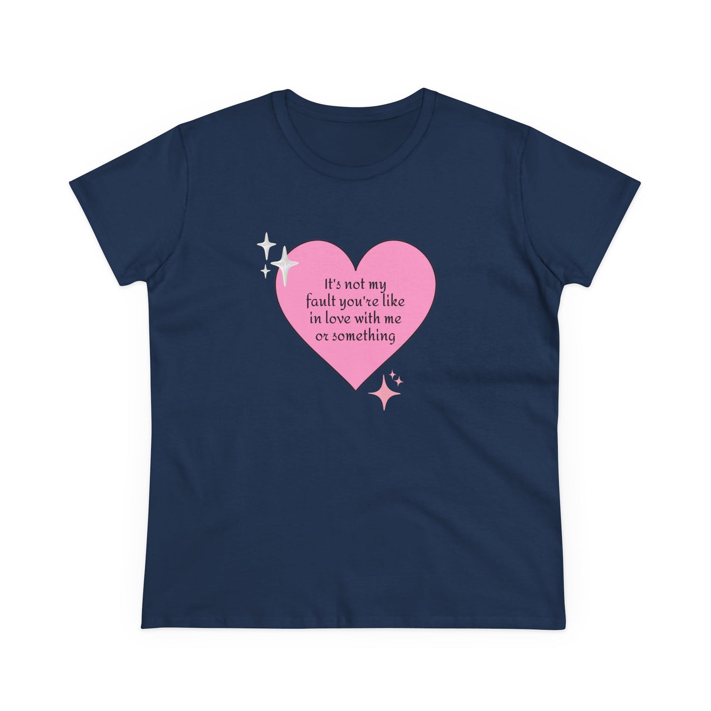 It's Not My Fault You're Like In Love With My Or Something - Graphic Heart Cotton Tee