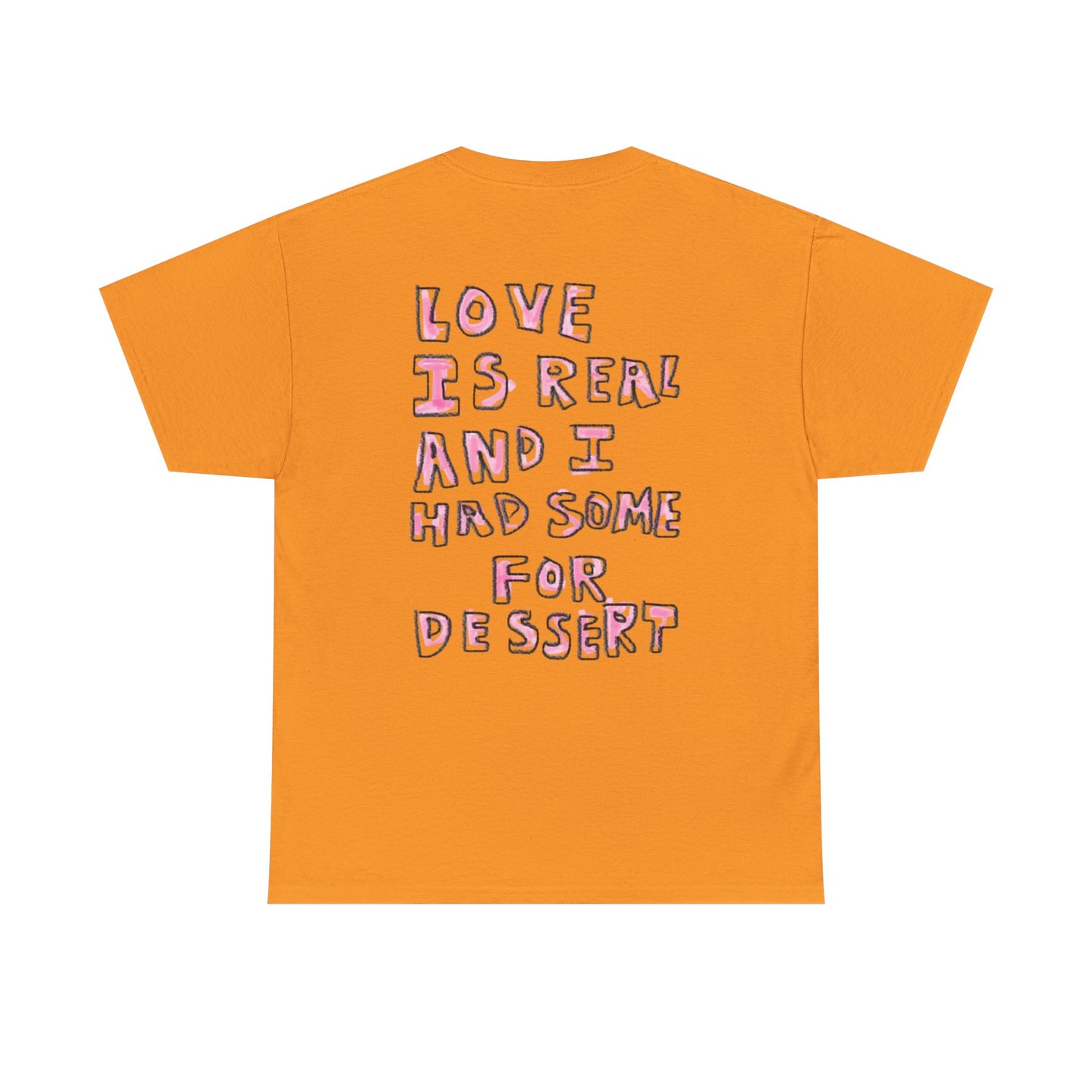 Love Is Real And I Had Some For Dessert - Graphic Unisex Heavy Cotton Tee