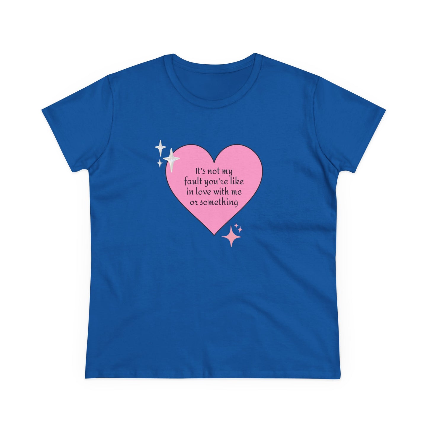 It's Not My Fault You're Like In Love With My Or Something - Graphic Heart Cotton Tee