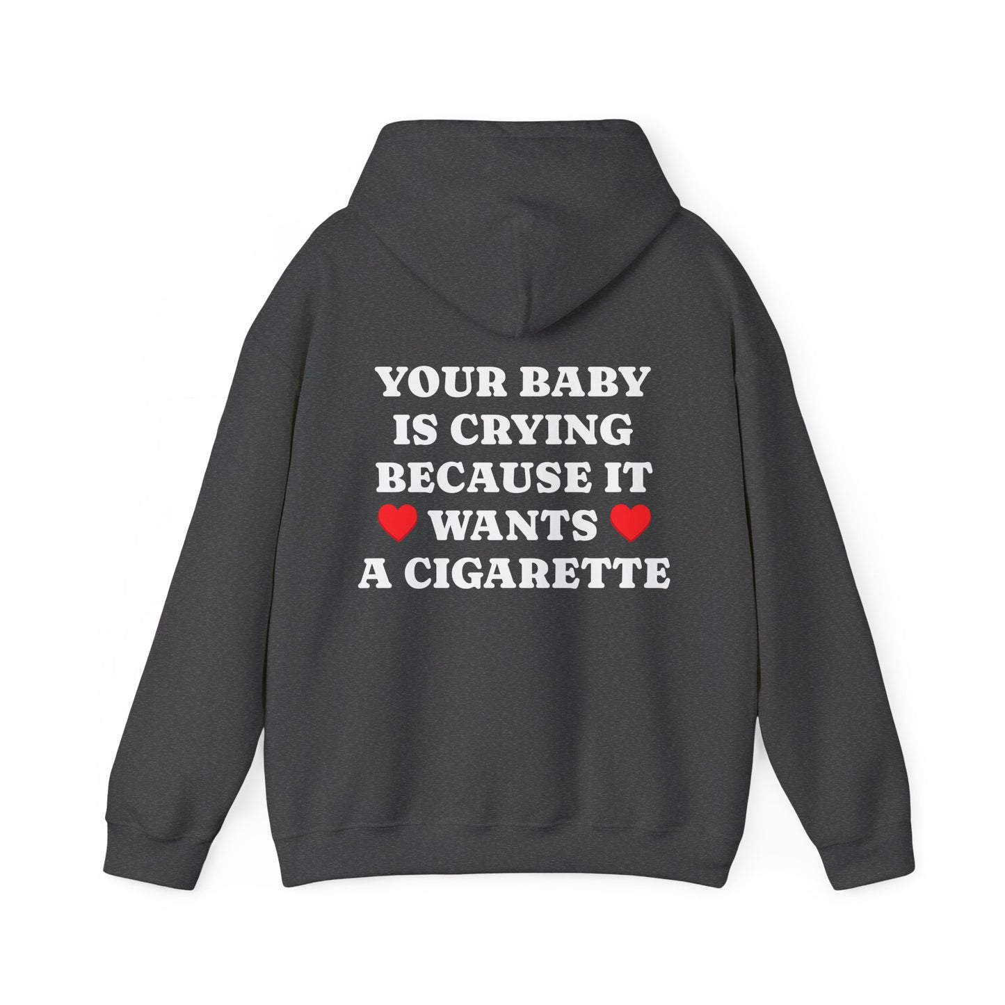 Your Baby Is Crying Because It Wants A Cigarette - Graphic Personalised Back Funny Unisex Heavy Blend™ Hooded Sweatshirt