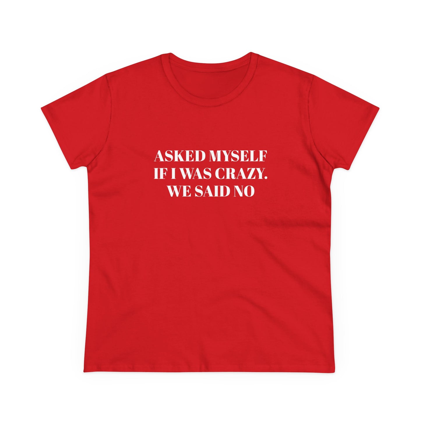 Asked Myself If I Was Crazy. We Said No - Graphic Cotton Tee