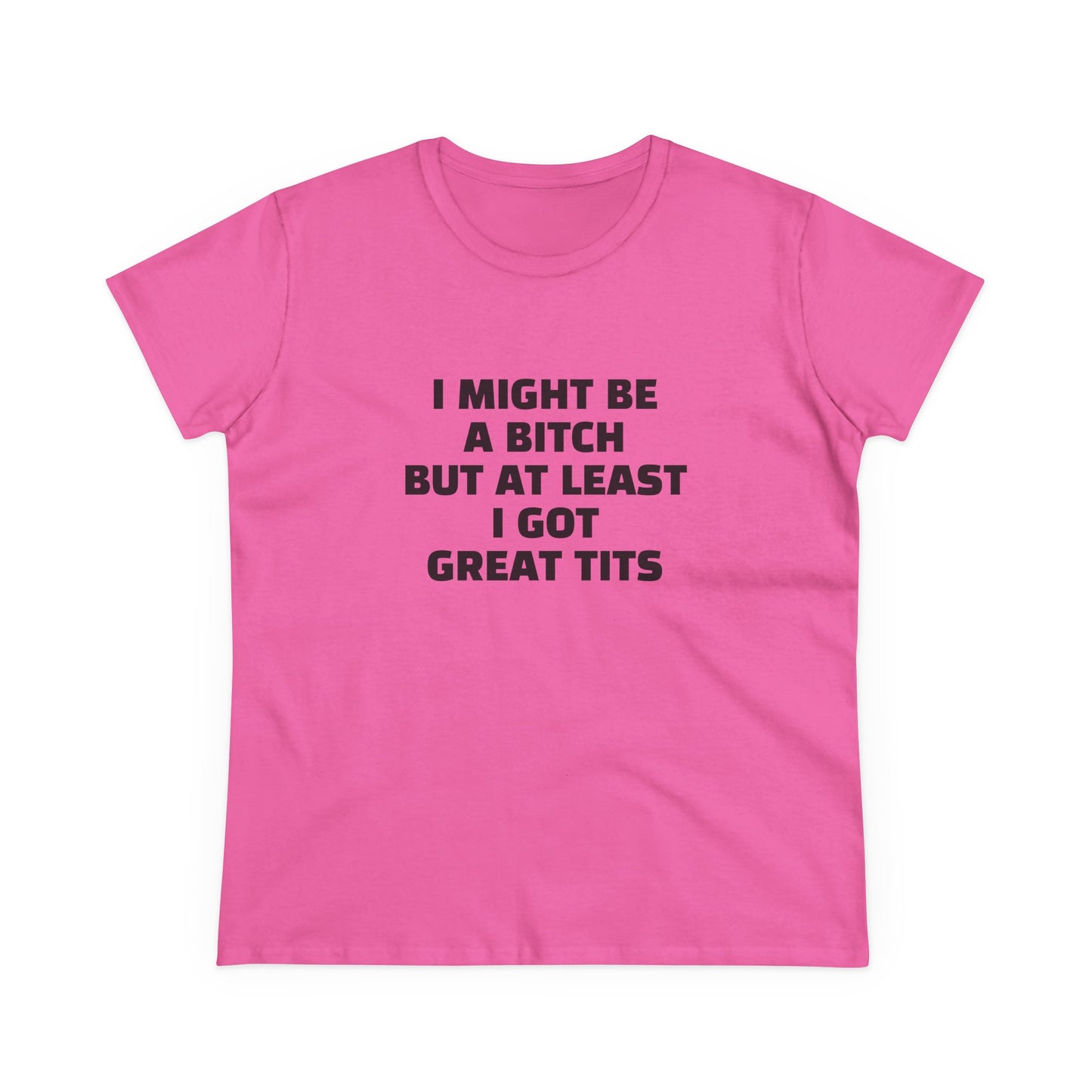 I Might Be A Bitch But At Least I Got Great Tits - Graphic Cotton Tee