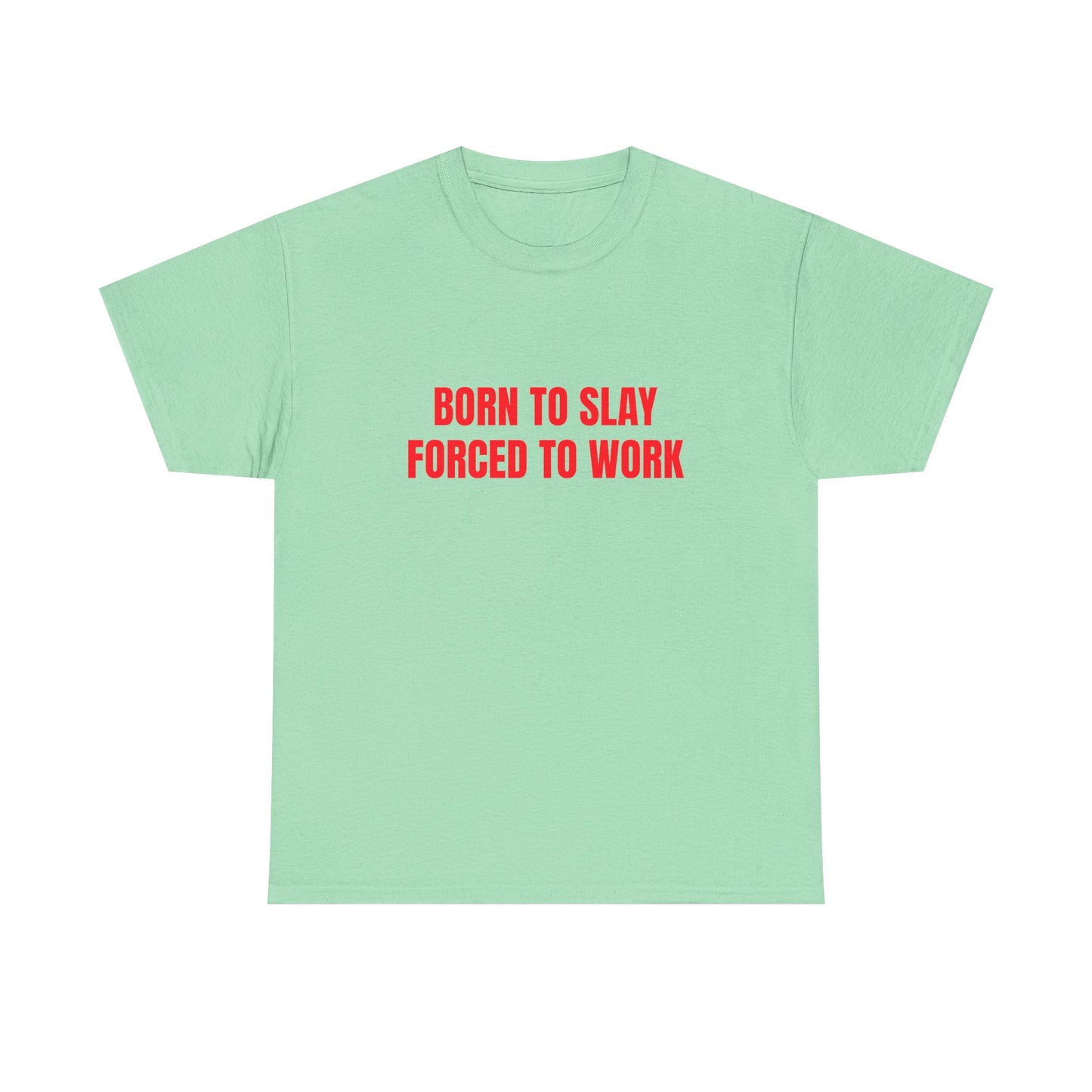 Born To Slay Forced To Work - Graphic Unisex Heavy Cotton Tee