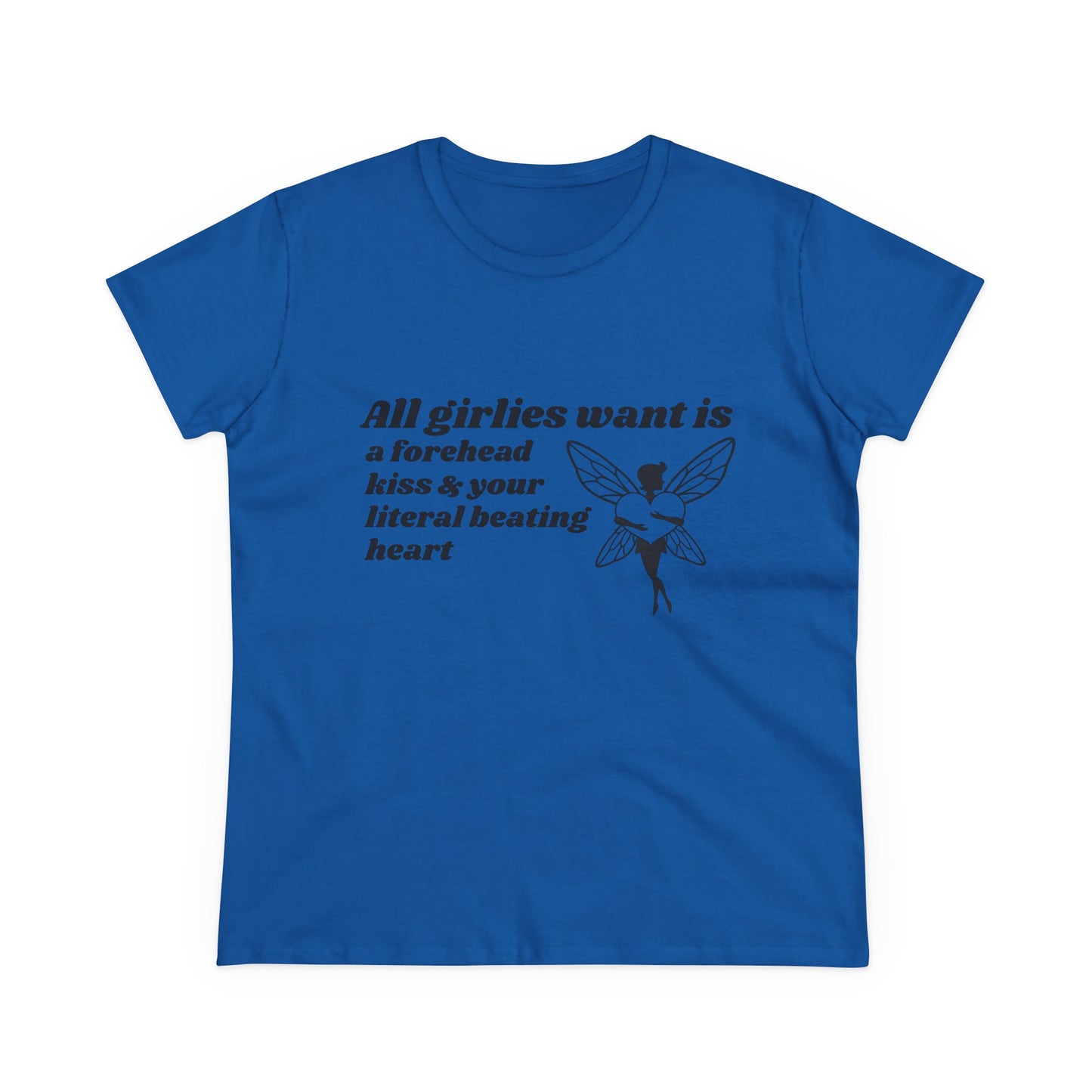 All Girlies Want Is A Forehead Kiss & Your Literal Beating Heart - Graphic Cotton Tee