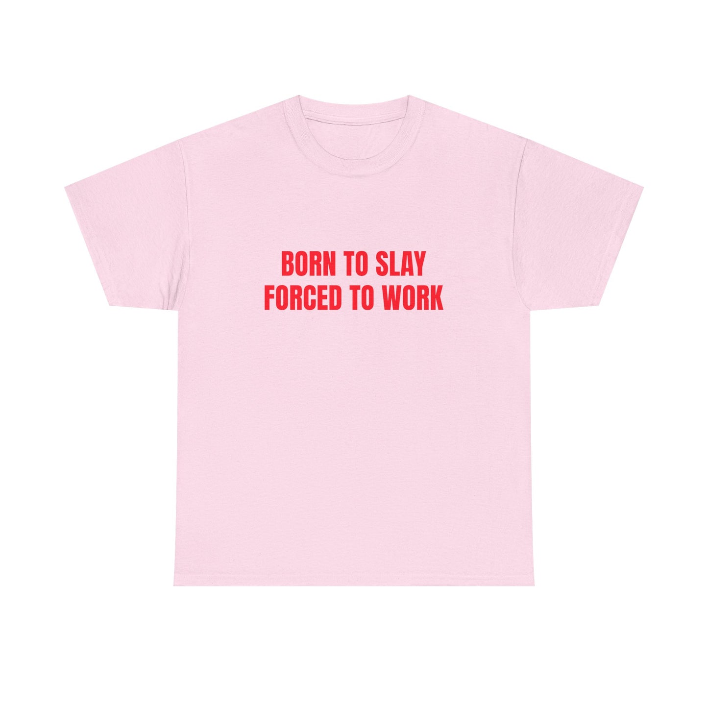 Born To Slay Forced To Work - Graphic Unisex Heavy Cotton Tee