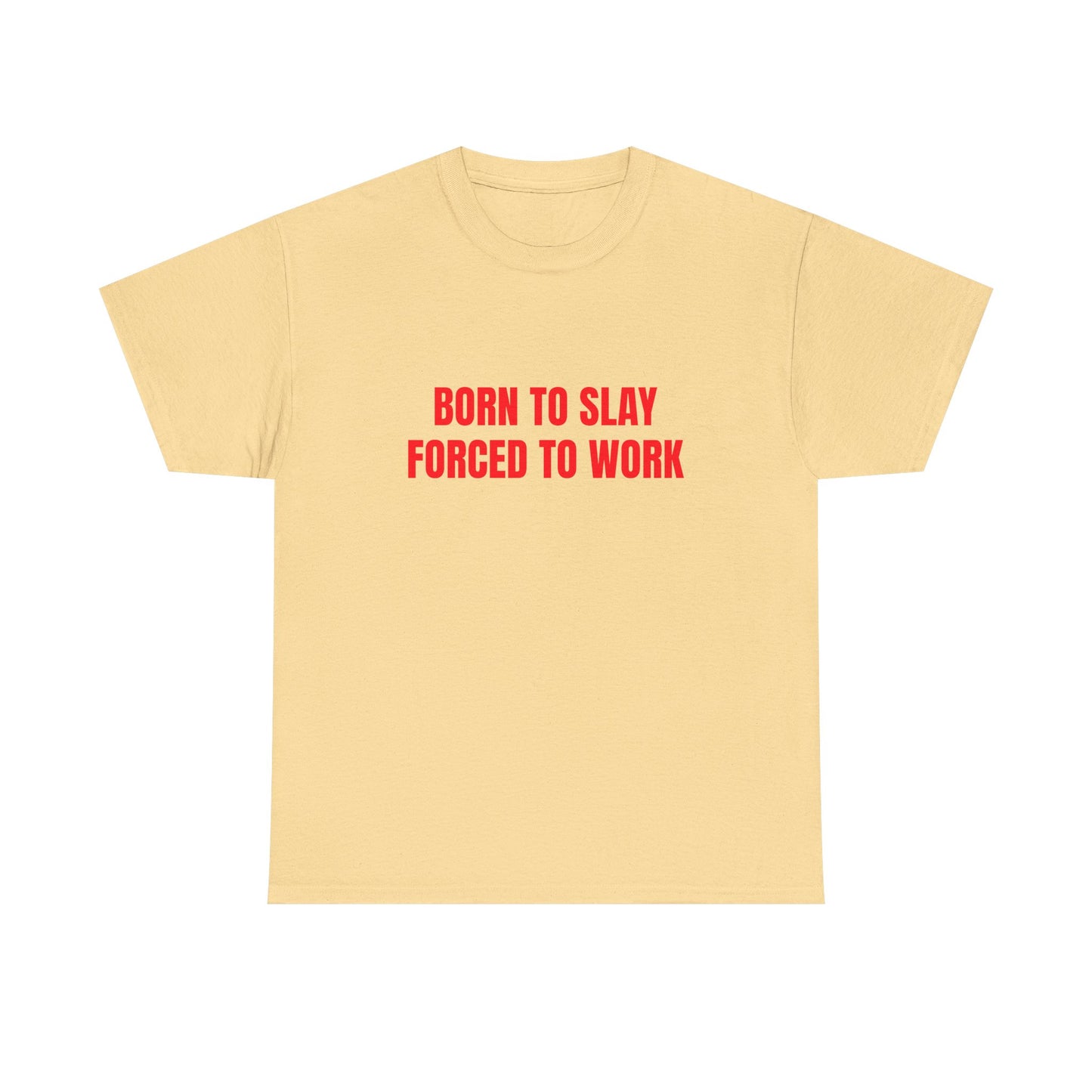 Born To Slay Forced To Work - Graphic Unisex Heavy Cotton Tee
