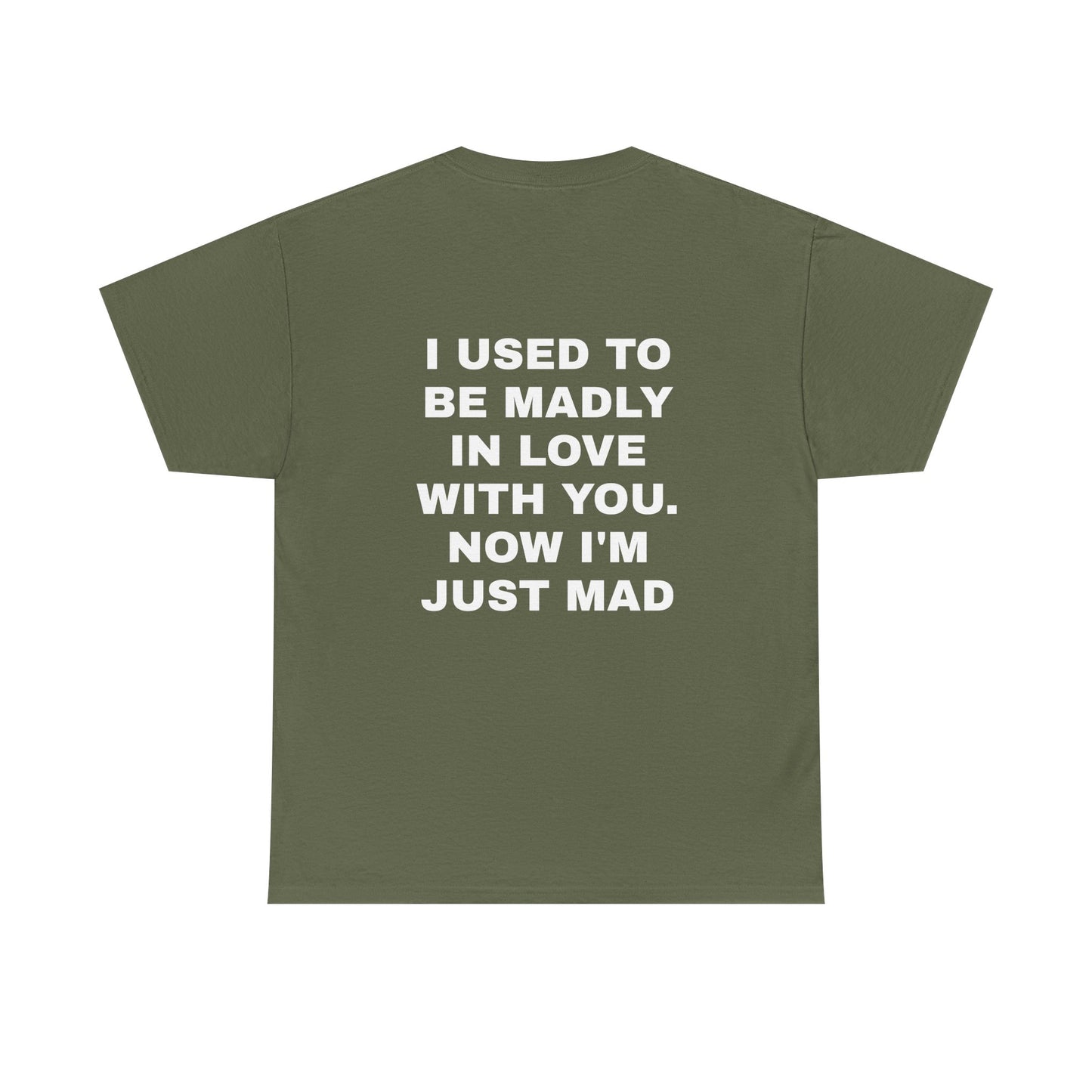 I Used To Be Madly In Love With You, Now I'm Just Mad - Personalised Back Graphic Unisex Heavy Cotton Tee