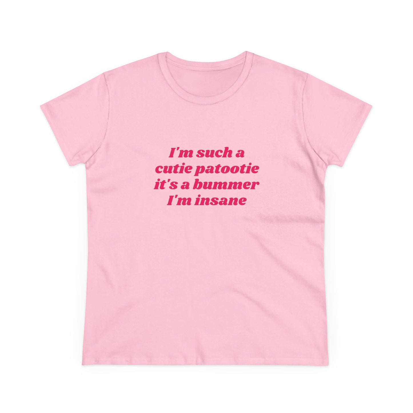 I'm Such A Cutie Patootie It's A Bummer I'm Insane - Graphic Cotton Tee