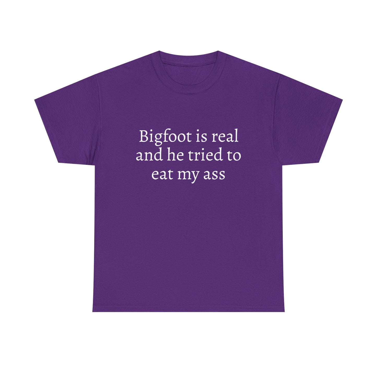 Bigfoot Is Real And He Tried To Eat My Ass - Graphic Unisex Heavy Cotton Tee
