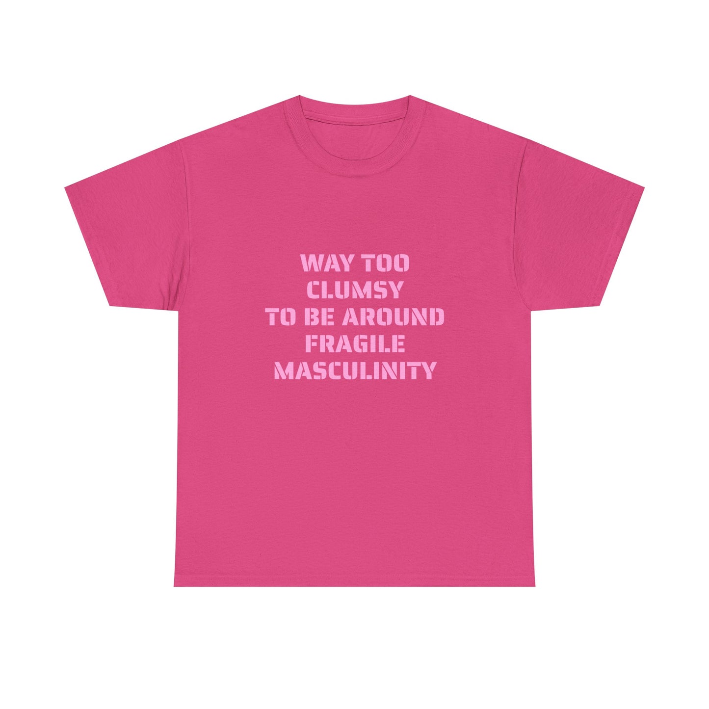 Way Too Clumsy To Be Around Fragile Masculinity - Graphic Unisex Heavy Cotton Tee