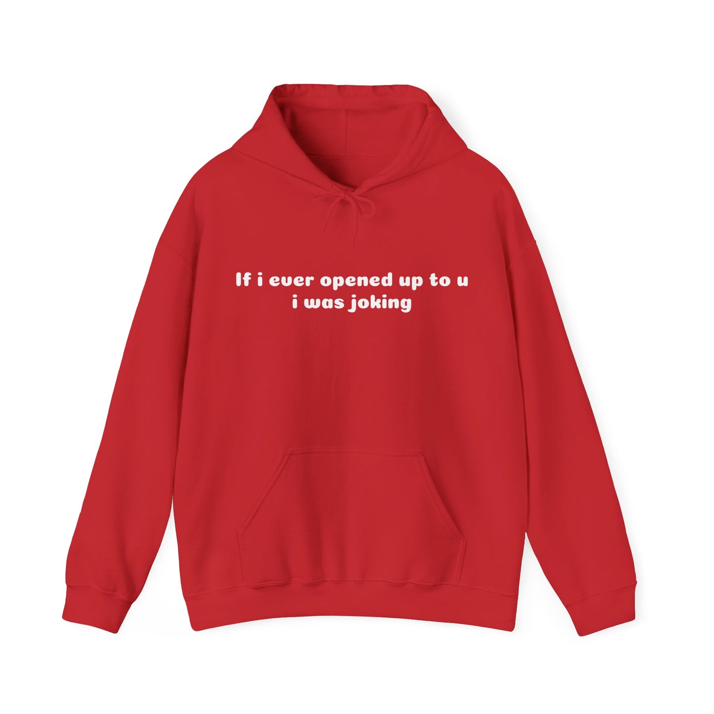 If I Ever Opened Up To U I Was Joking - Graphic Unisex Heavy Blend™ Hooded Sweatshirt