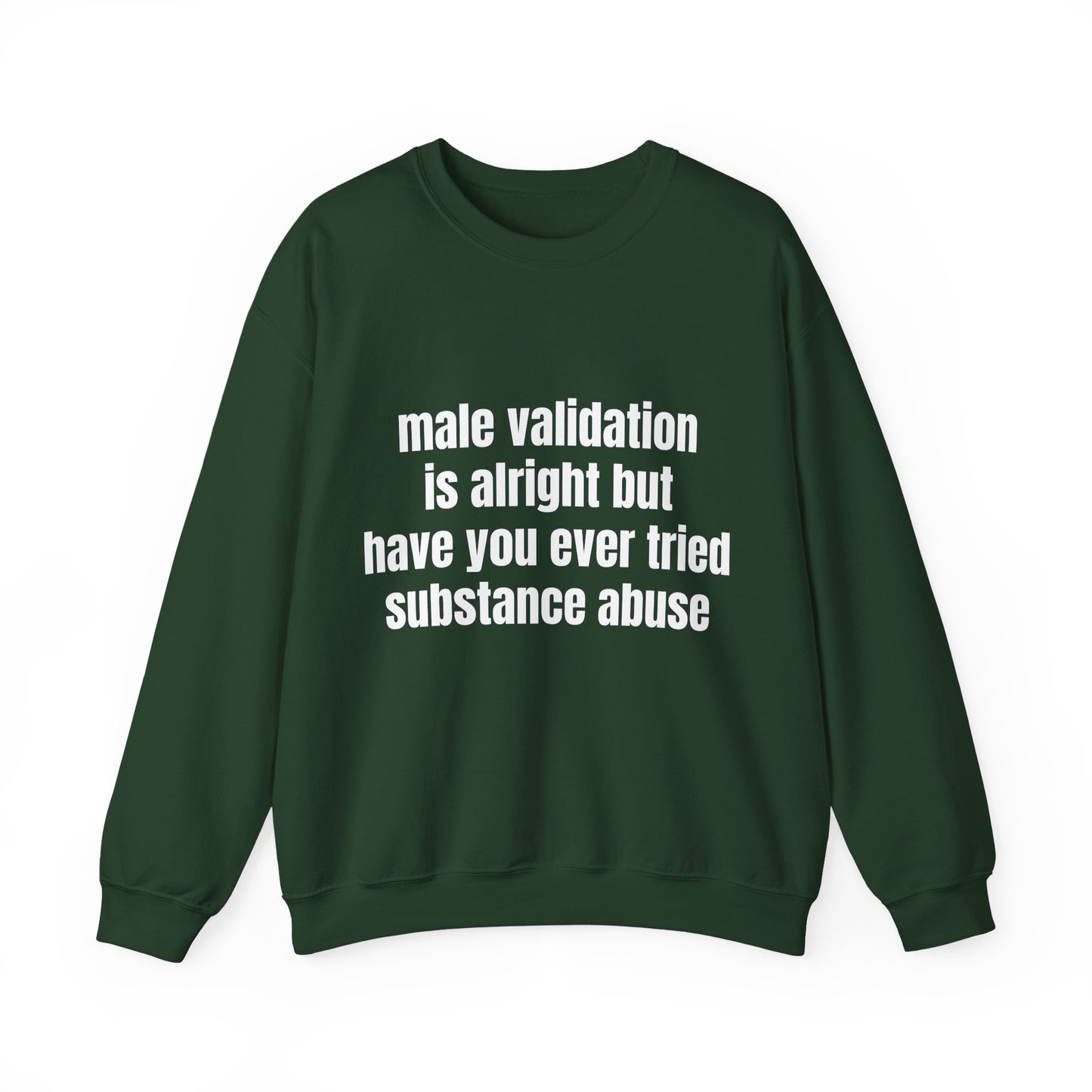 Male Validation Is Alright But Have You Ever Tried Substance Abuse - Graphic Unisex Heavy Blend™ Crewneck Sweatshirt
