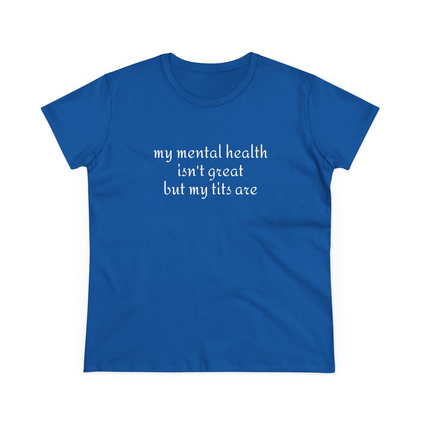 My Mental Health Isn't Great But My Tits Are - Graphic Cotton Tee