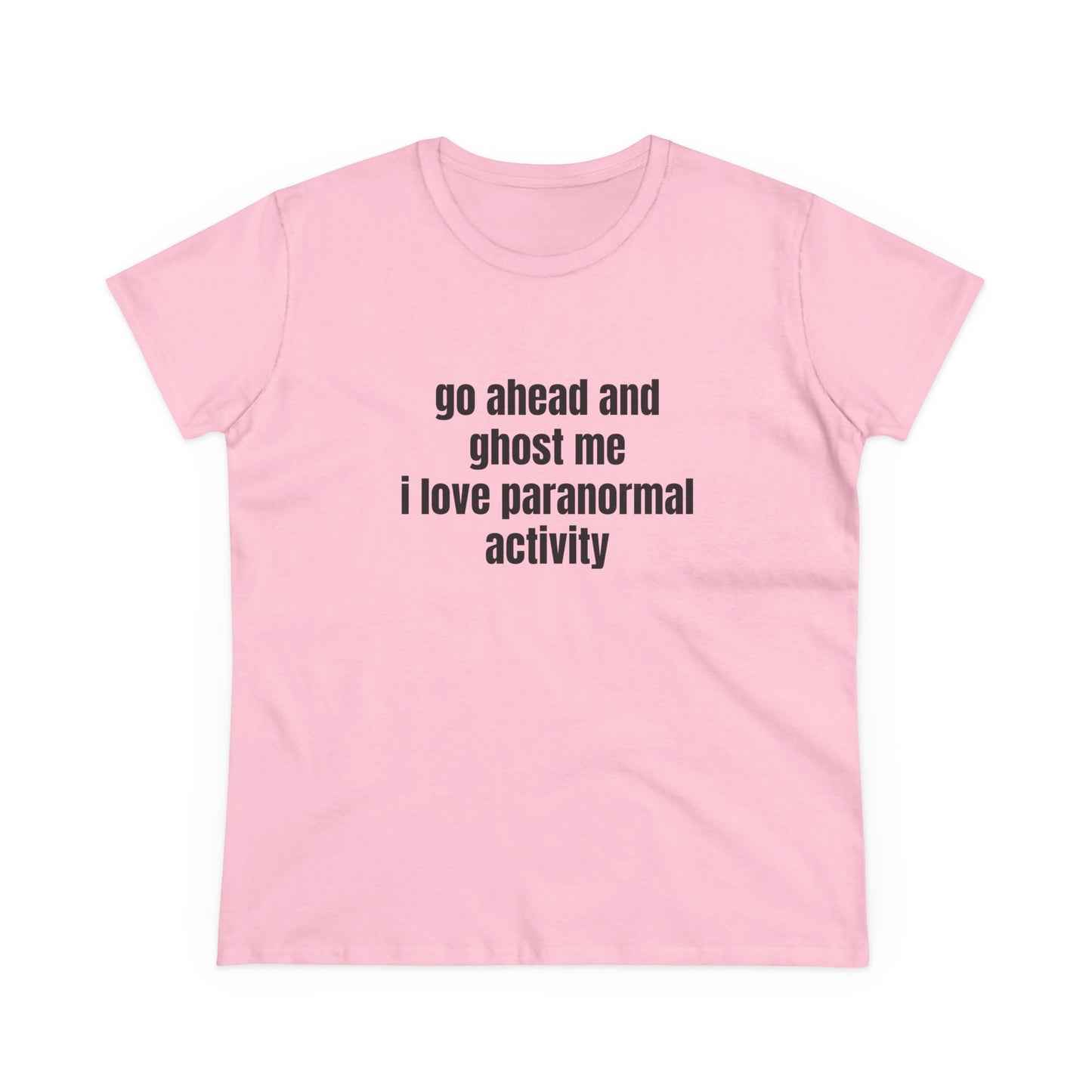 Go Ahead And Ghost Me I Love Paranormal Activity - Graphic Cotton Tee