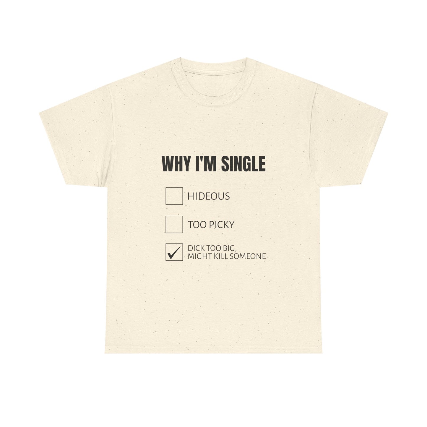 Why I'm Single - Graphic Unisex Heavy Cotton Tee