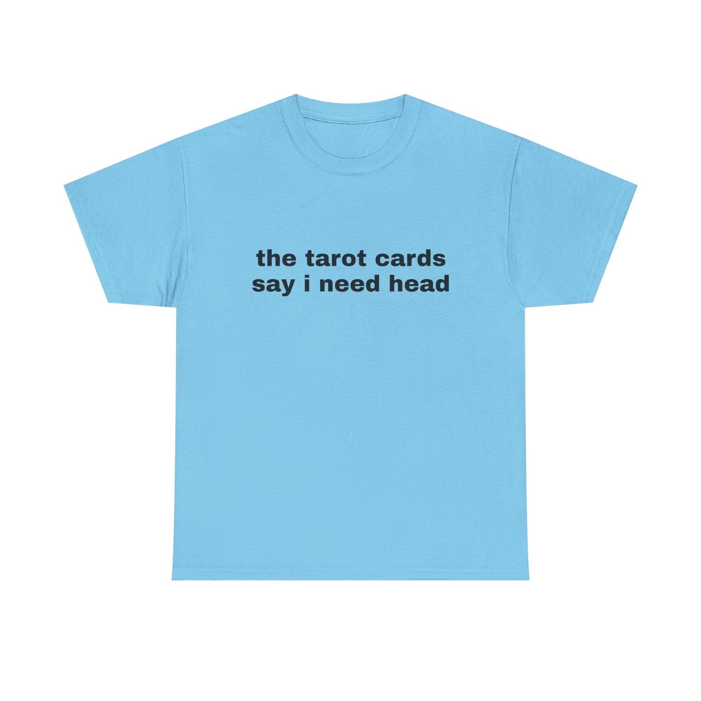 The Tarot Cards Say I Need Head - Graphic Unisex Heavy Cotton Tee
