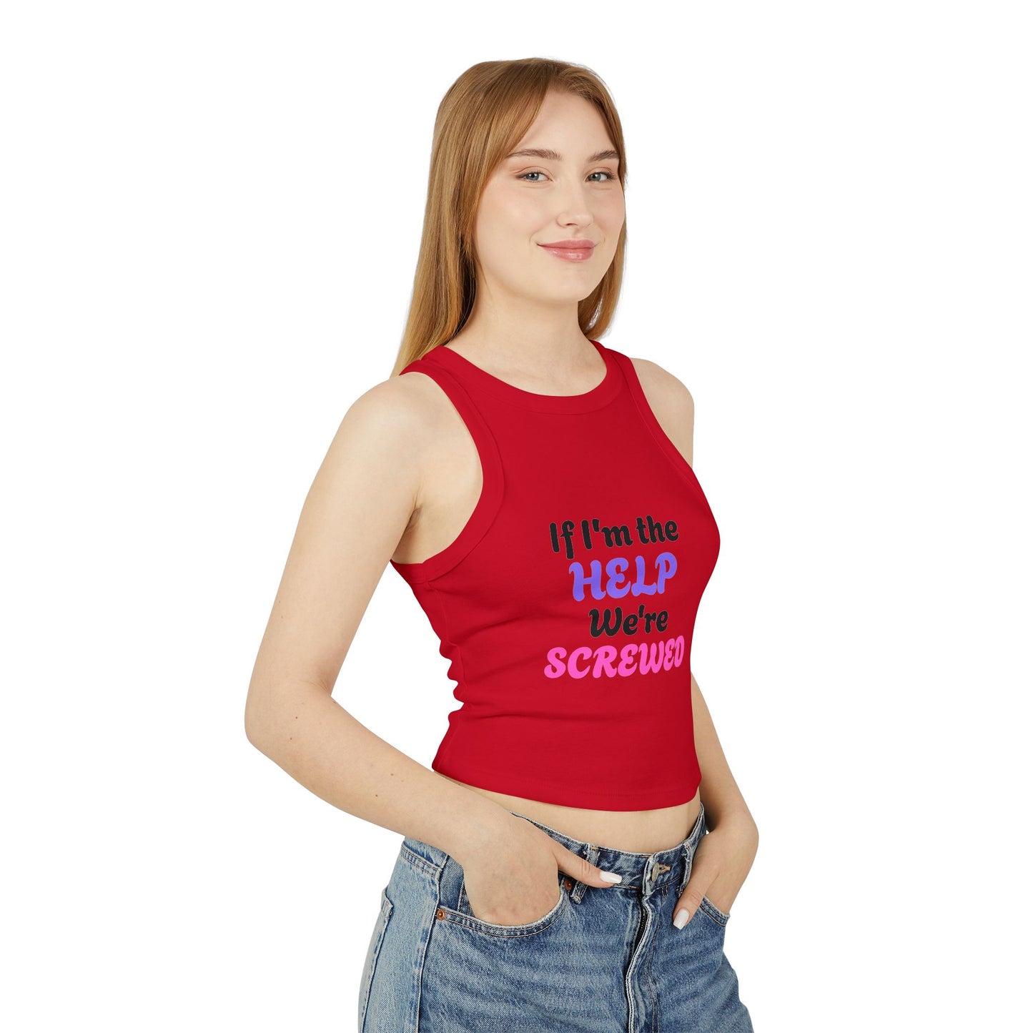 If I'm The Help We're Screwed - 3/3 Graphic Micro Rib Racer Tank Top