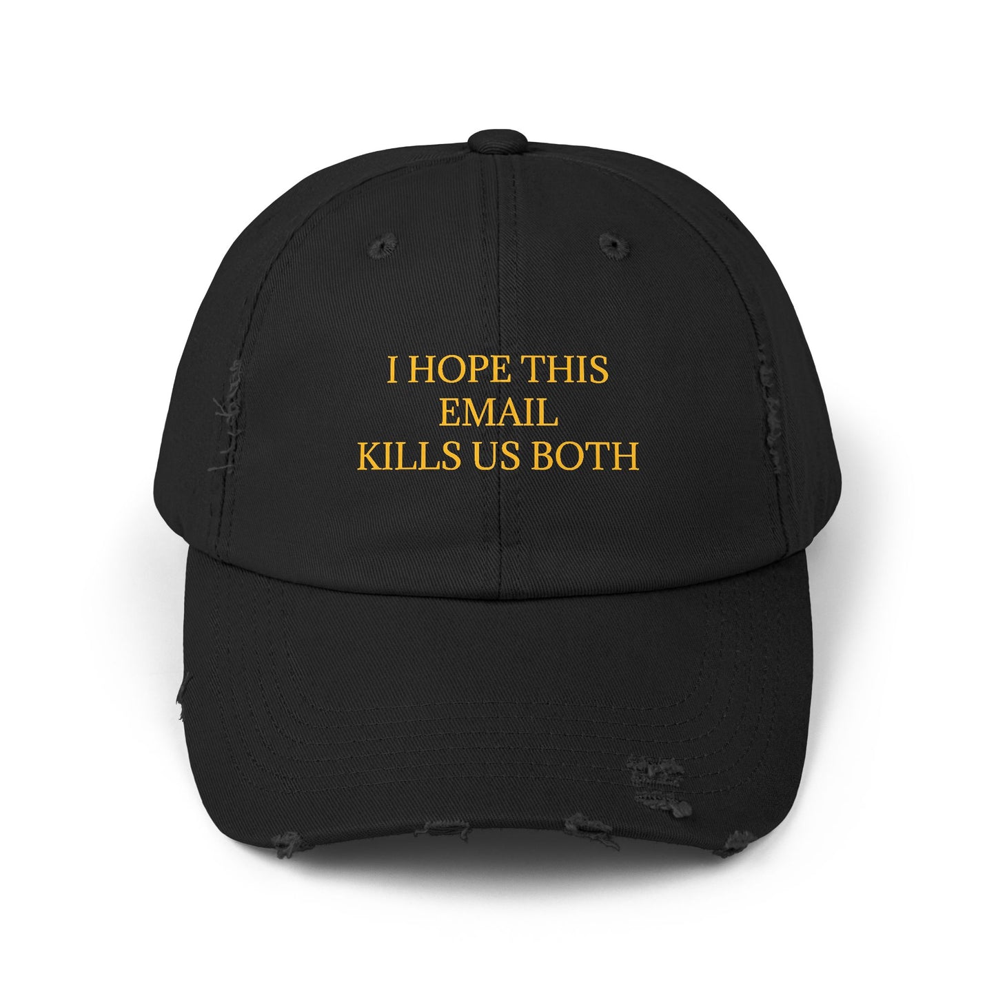 I Hope This Email Kills Us Both - Graphic Unisex Distressed Cap