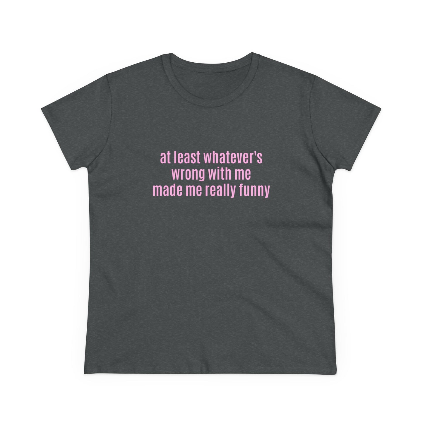 At Least Whatever's Wrong With Me Made Me Really Funny - Graphic Cotton Tee