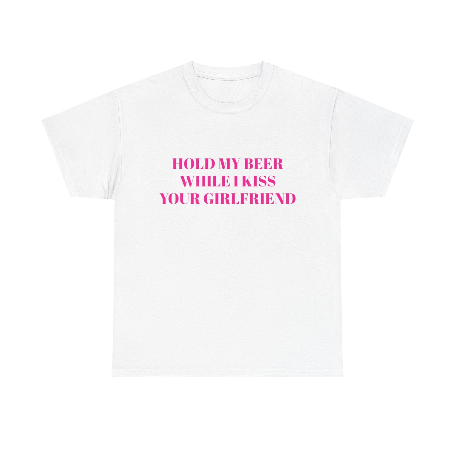 Hold My Beer While I Kiss Your Girlfriend - Graphic Unisex Heavy Cotton Tee