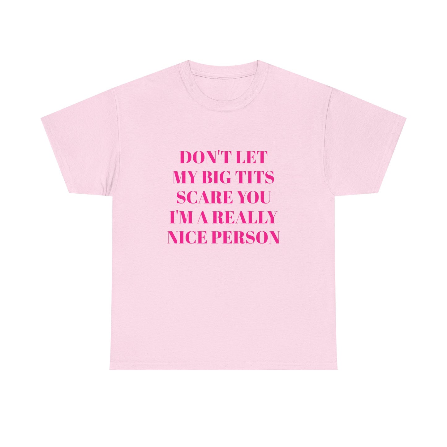 Don't Let My Big Tits Scare You, I'm A Really Nice Person - Graphic Unisex Heavy Cotton Tee