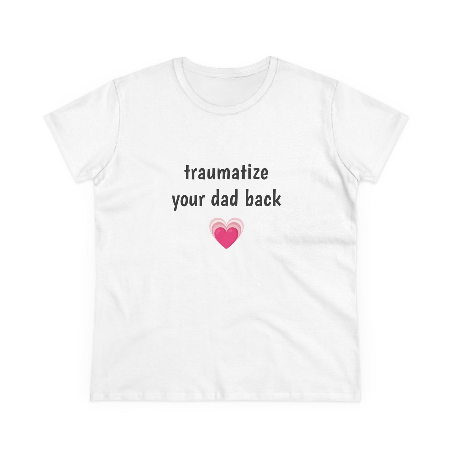 Traumatize Your Dad Back - Graphic Daddy Issues Humor Cotton Tee