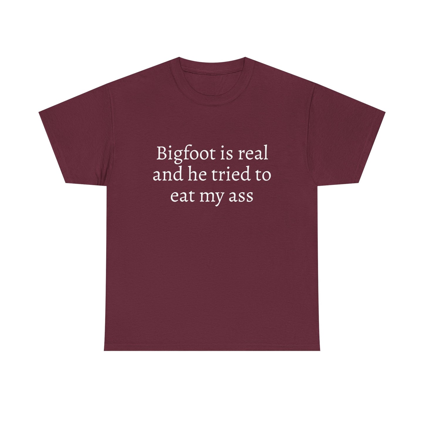 Bigfoot Is Real And He Tried To Eat My Ass - Graphic Unisex Heavy Cotton Tee