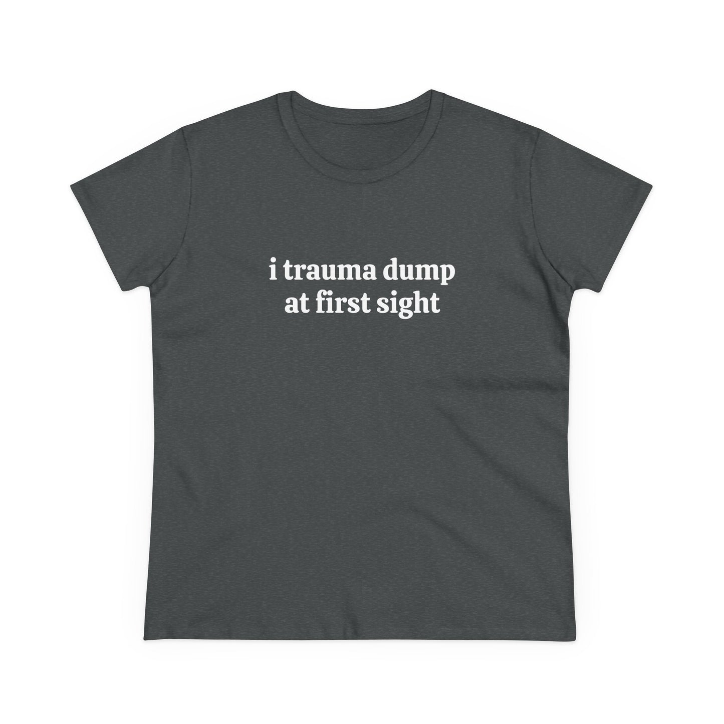 I Trauma Dump At First Sight - Graphic Cotton Tee
