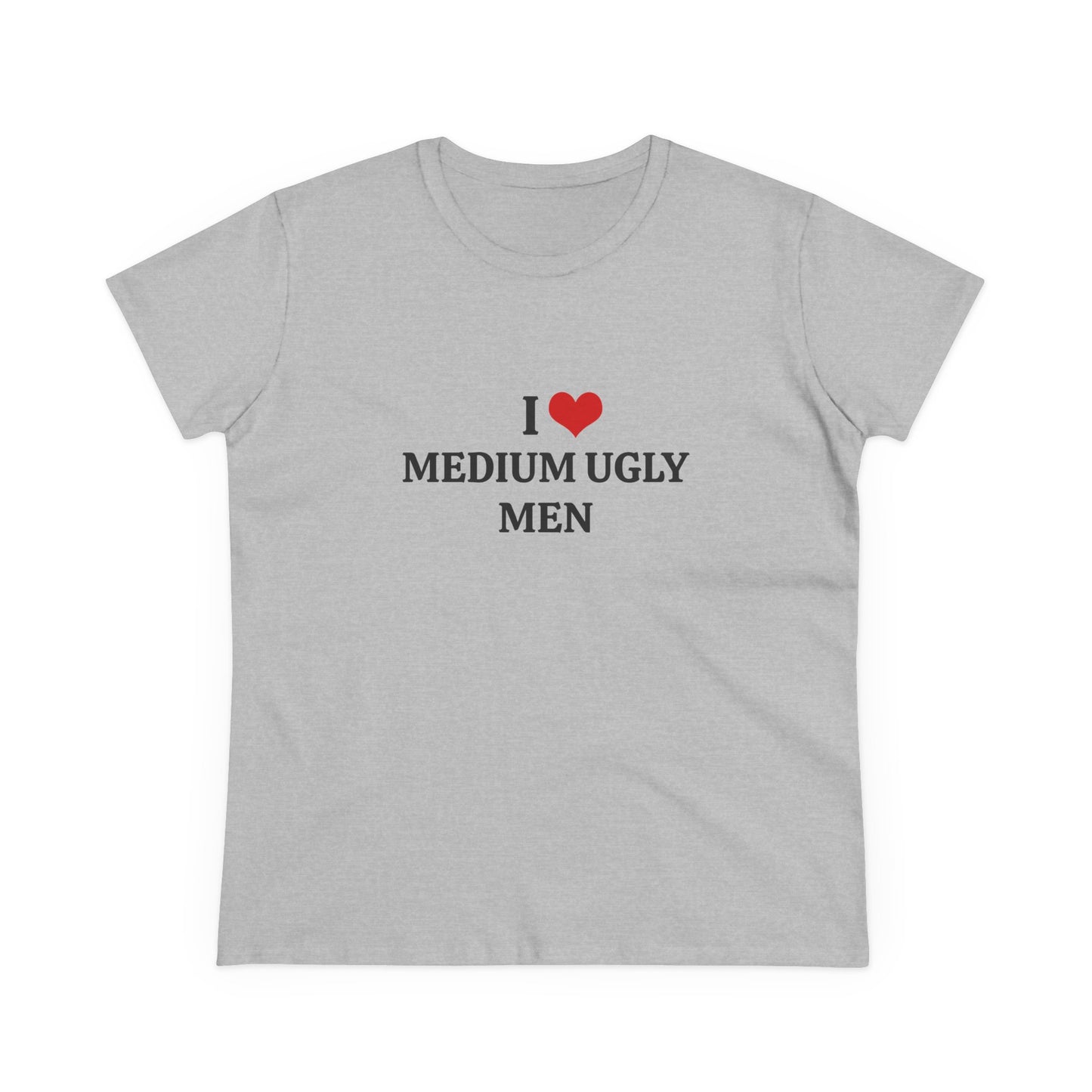 I Love Medium Ugly Men - Graphic Cotton Tee