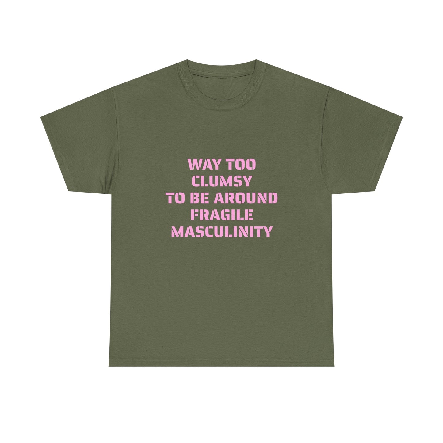 Way Too Clumsy To Be Around Fragile Masculinity - Graphic Unisex Heavy Cotton Tee