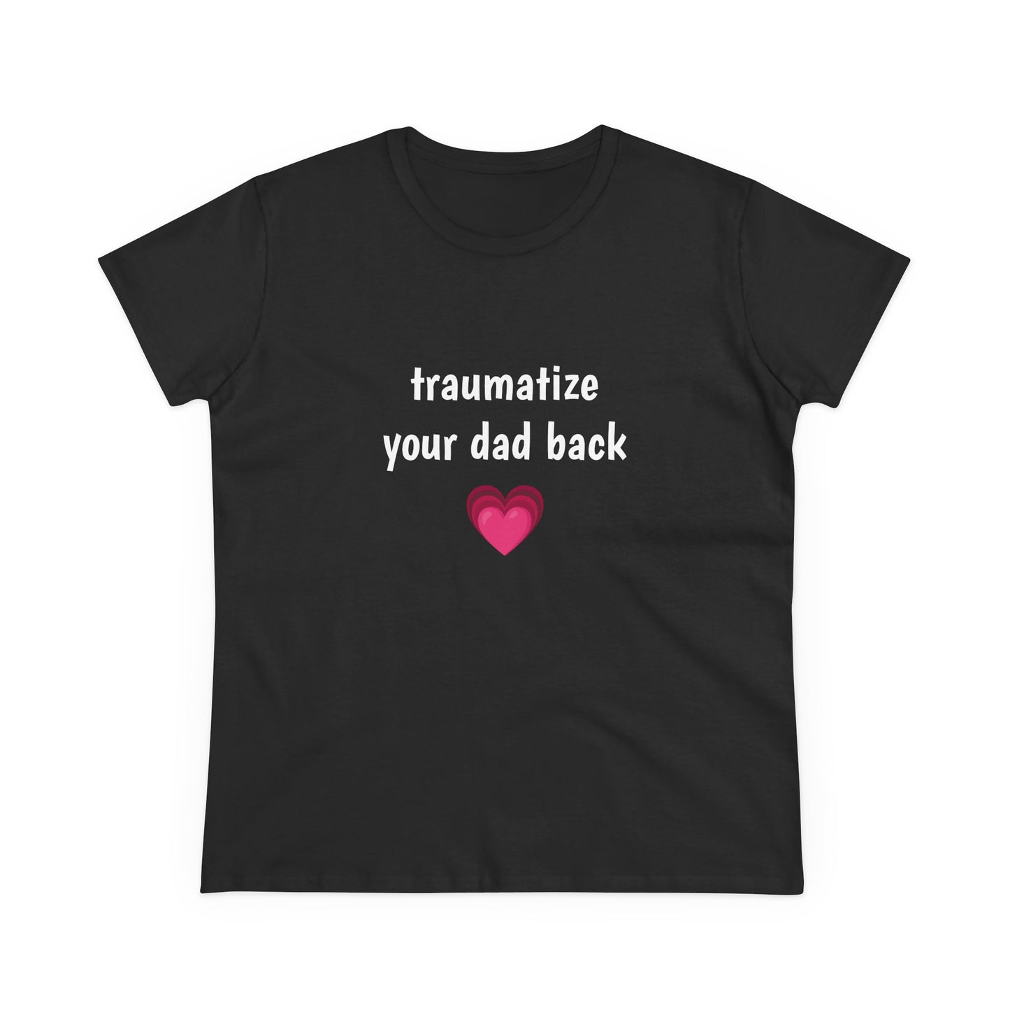 Traumatize Your Dad Back - Graphic Daddy Issues Humor Cotton Tee