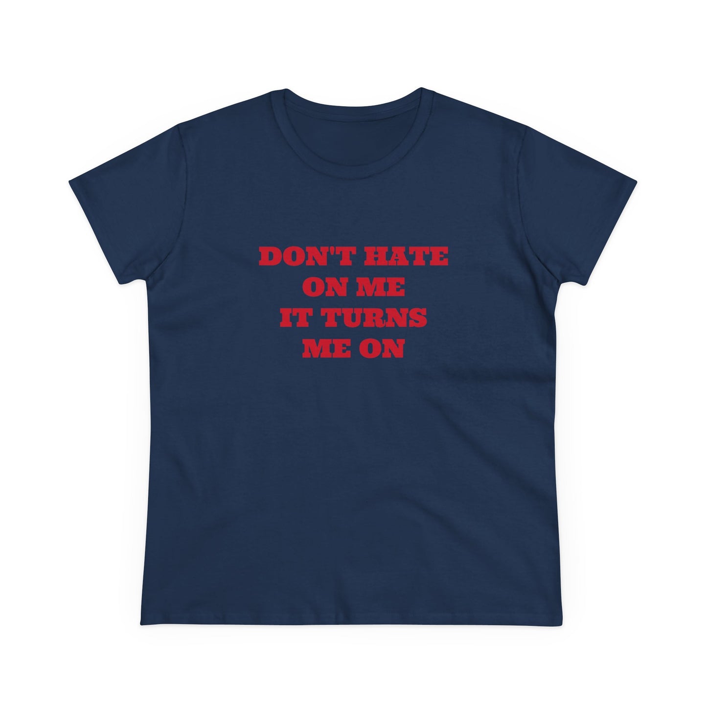 Don't Hate On Me It Turns Me On - Graphic Cotton Tee