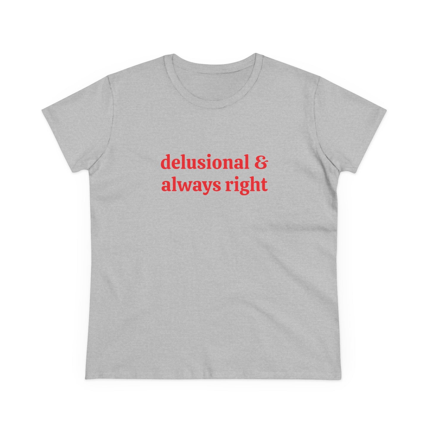 Delusional & Always Right - Graphic Cotton Tee