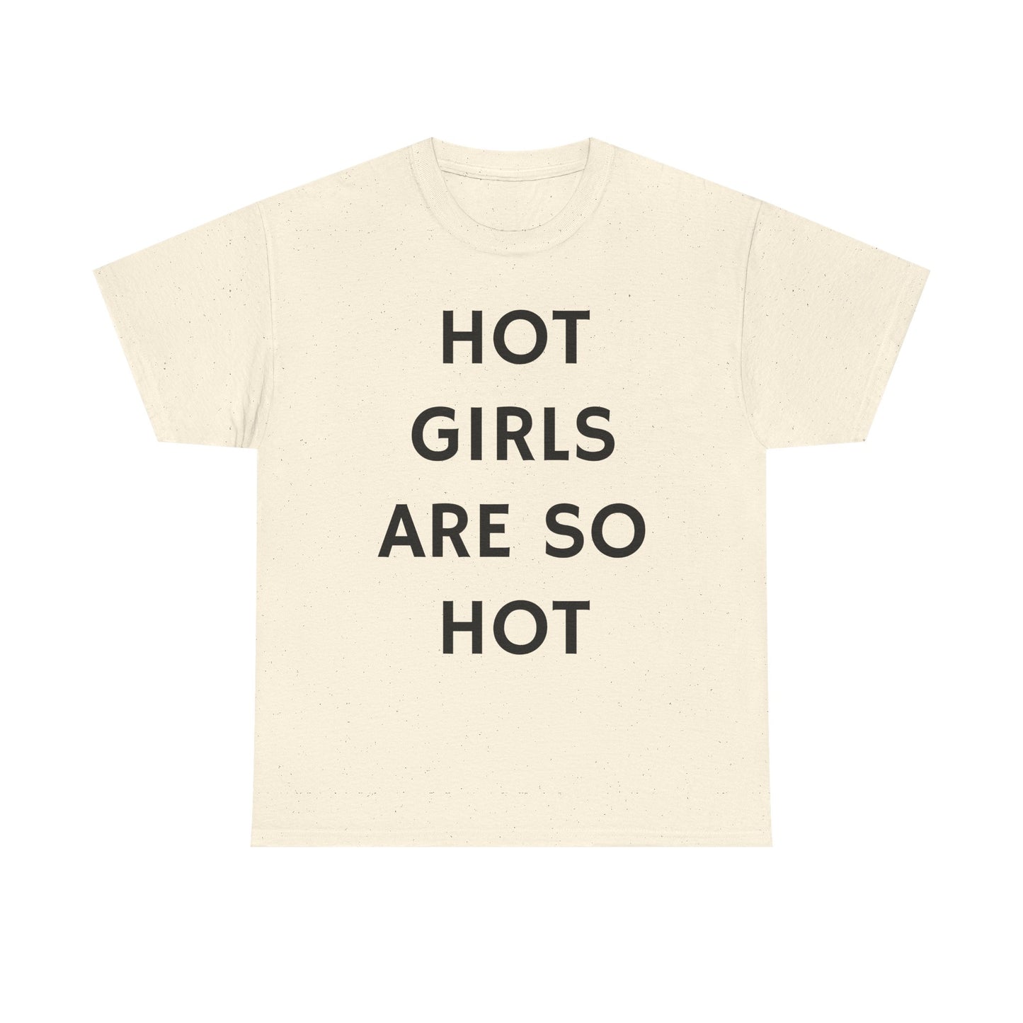 Hot Girls Are So Hot - Graphic Unisex Heavy Cotton Tee