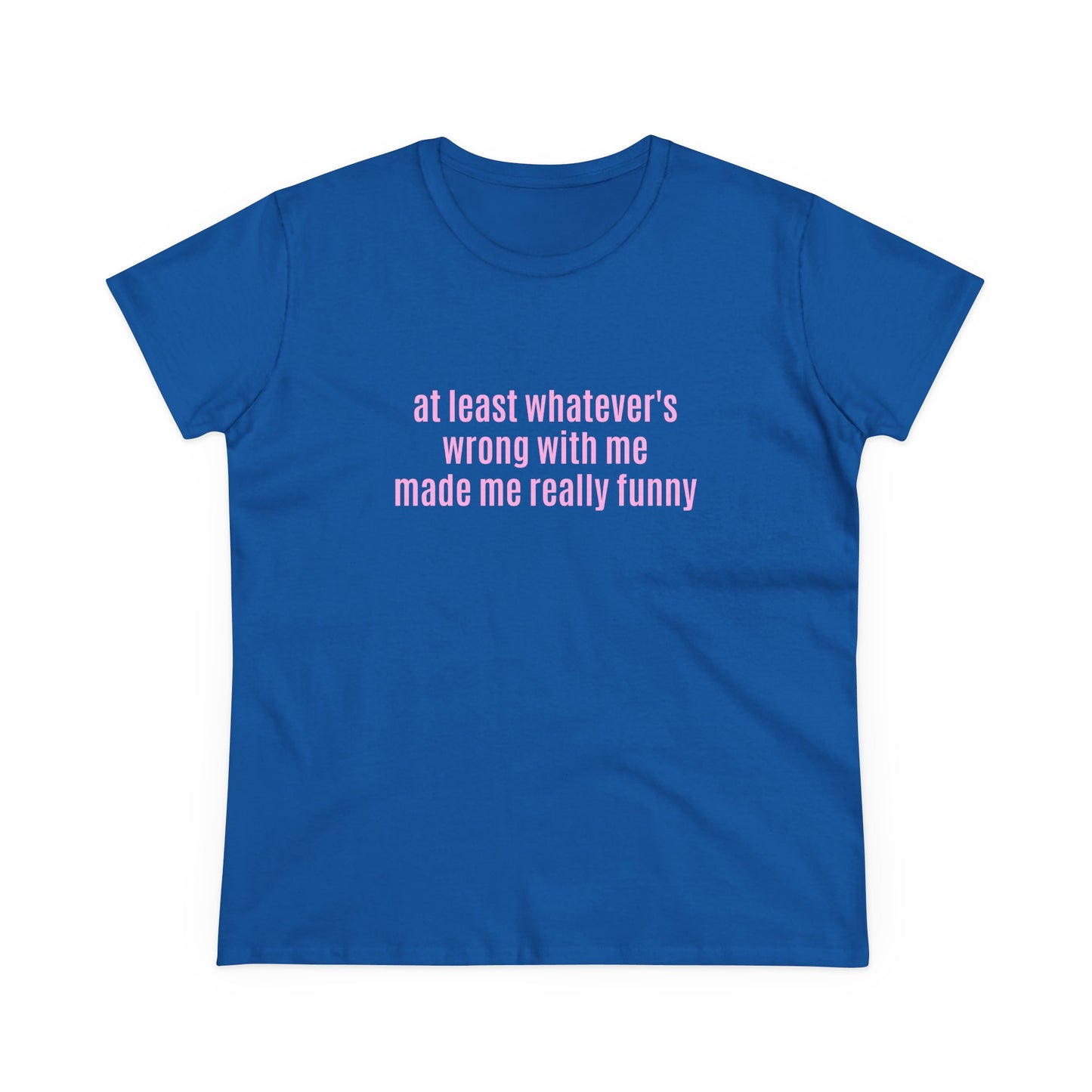 At Least Whatever's Wrong With Me Made Me Really Funny - Graphic Cotton Tee