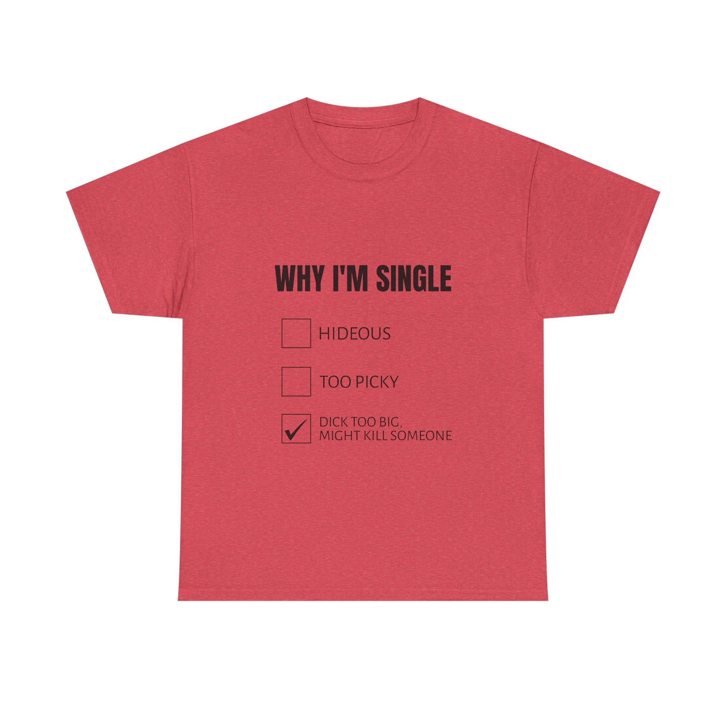 Why I'm Single - Graphic Unisex Heavy Cotton Tee