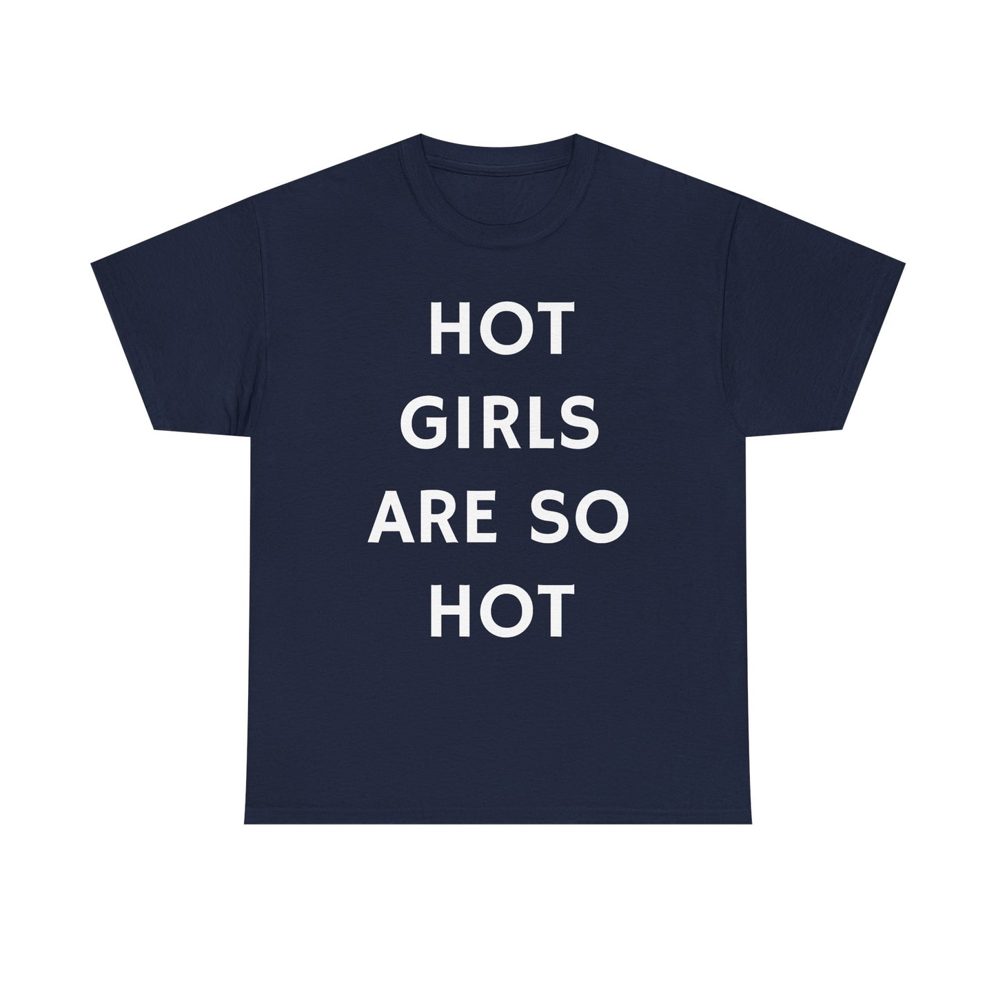 Hot Girls Are So Hot - Graphic Unisex Heavy Cotton Tee
