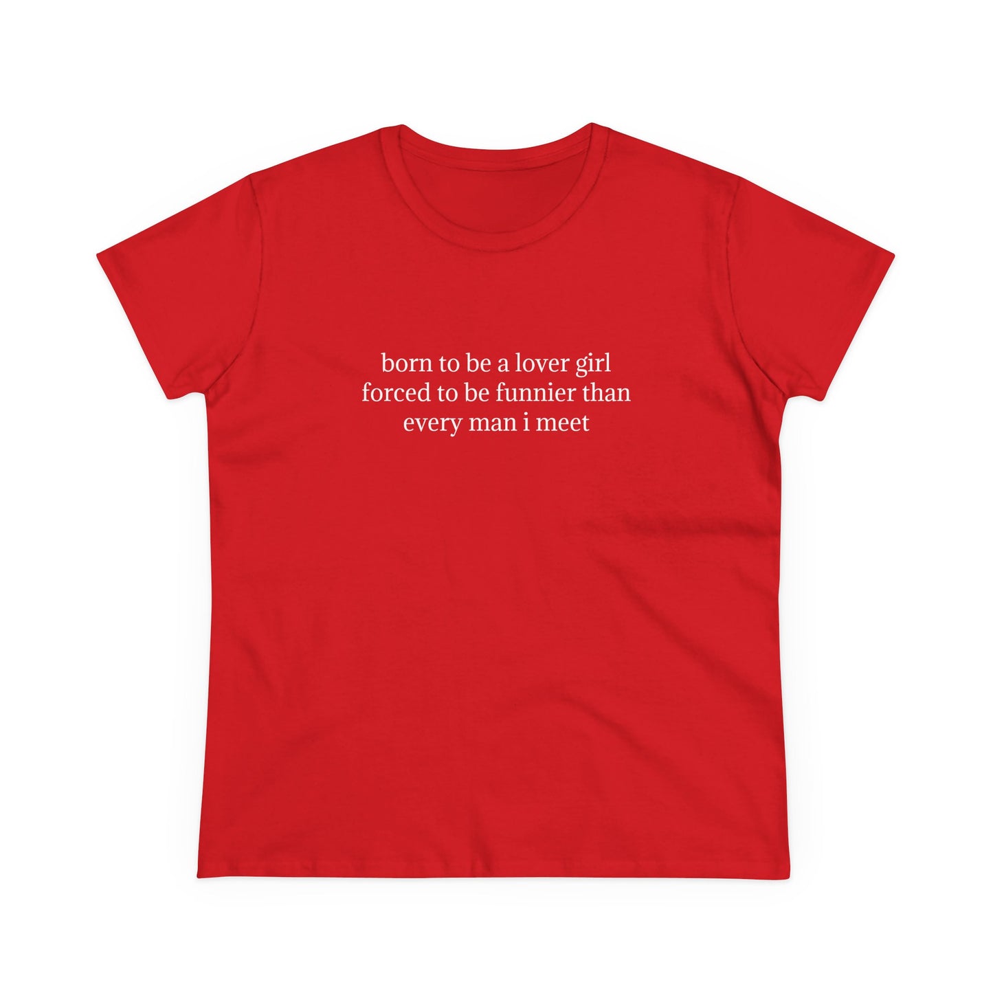 Born To Be A Lover Girl Forced To Be Funnier Than Every Man I Meet - Graphic Cotton Tee