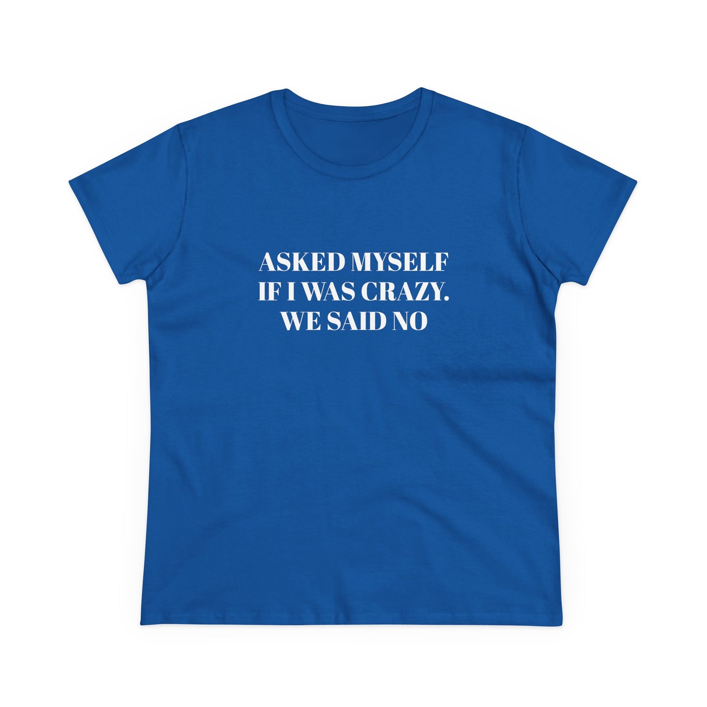 Asked Myself If I Was Crazy. We Said No - Graphic Cotton Tee