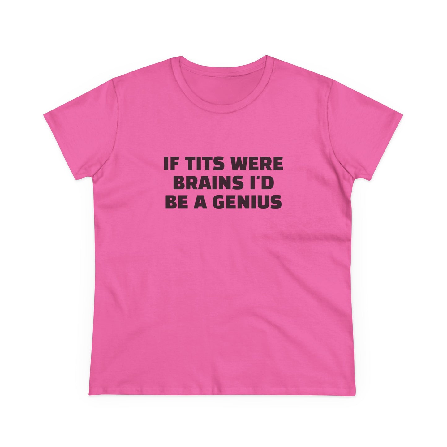 If Tits Were Brains I'd Be A Genius - Graphic Cotton Tee