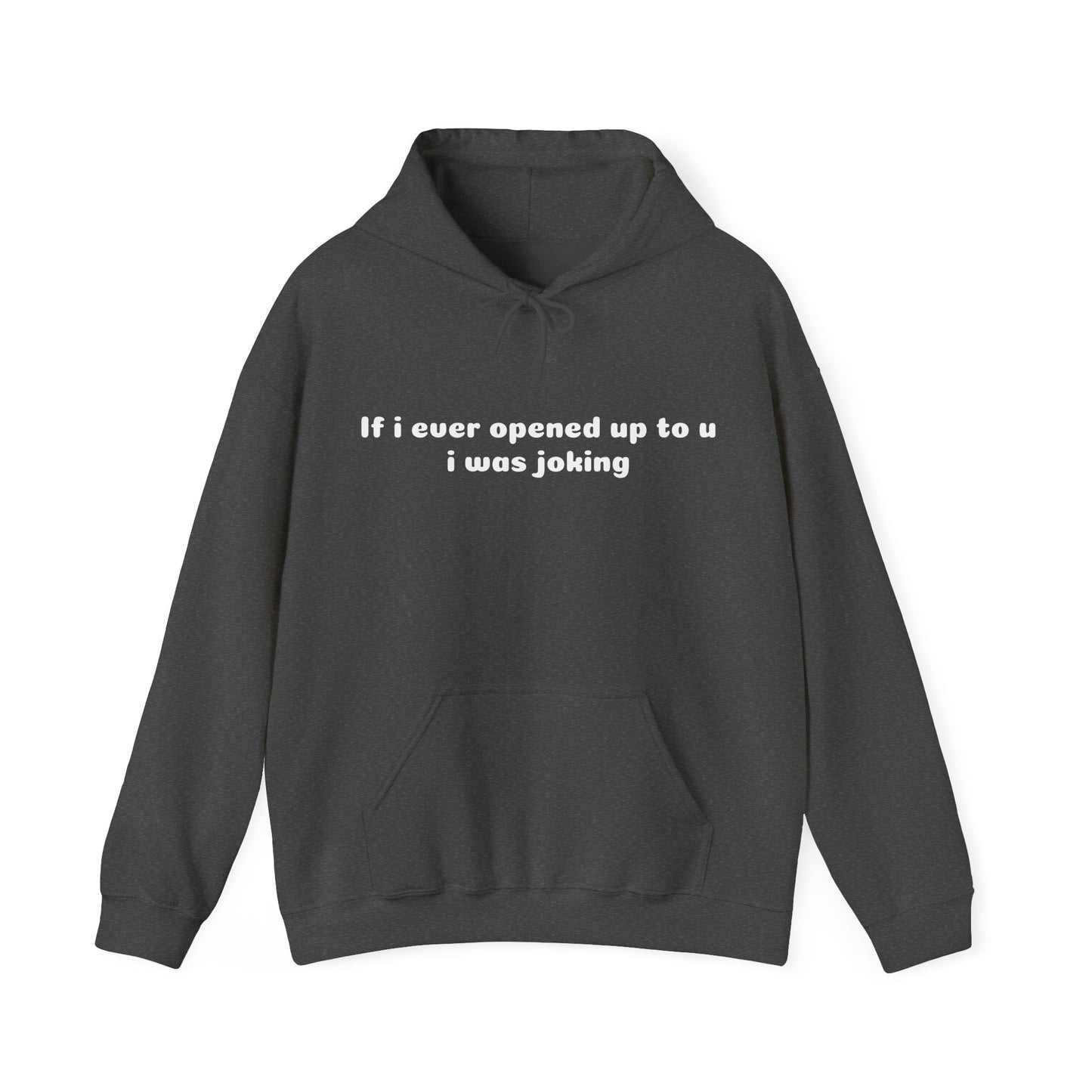 If I Ever Opened Up To U I Was Joking - Graphic Unisex Heavy Blend™ Hooded Sweatshirt