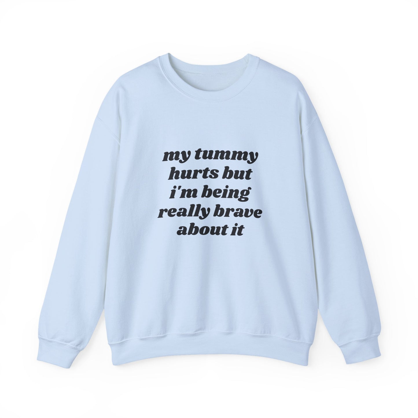 My Tummy Hurts But I'm Being Really Brave About It - Graphic Unisex Heavy Blend™ Crewneck Sweatshirt