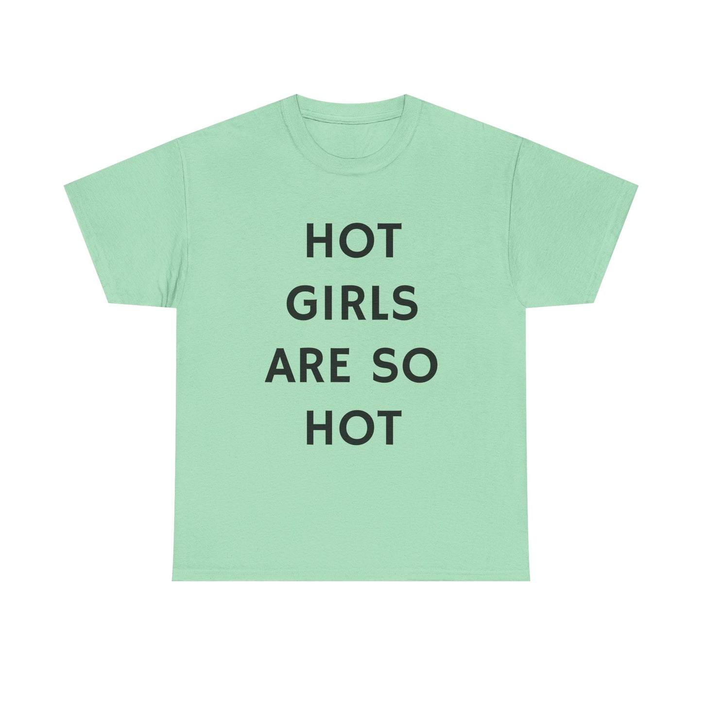 Hot Girls Are So Hot - Graphic Unisex Heavy Cotton Tee