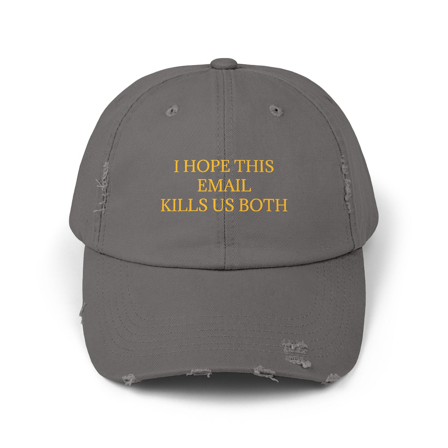 I Hope This Email Kills Us Both - Graphic Unisex Distressed Cap