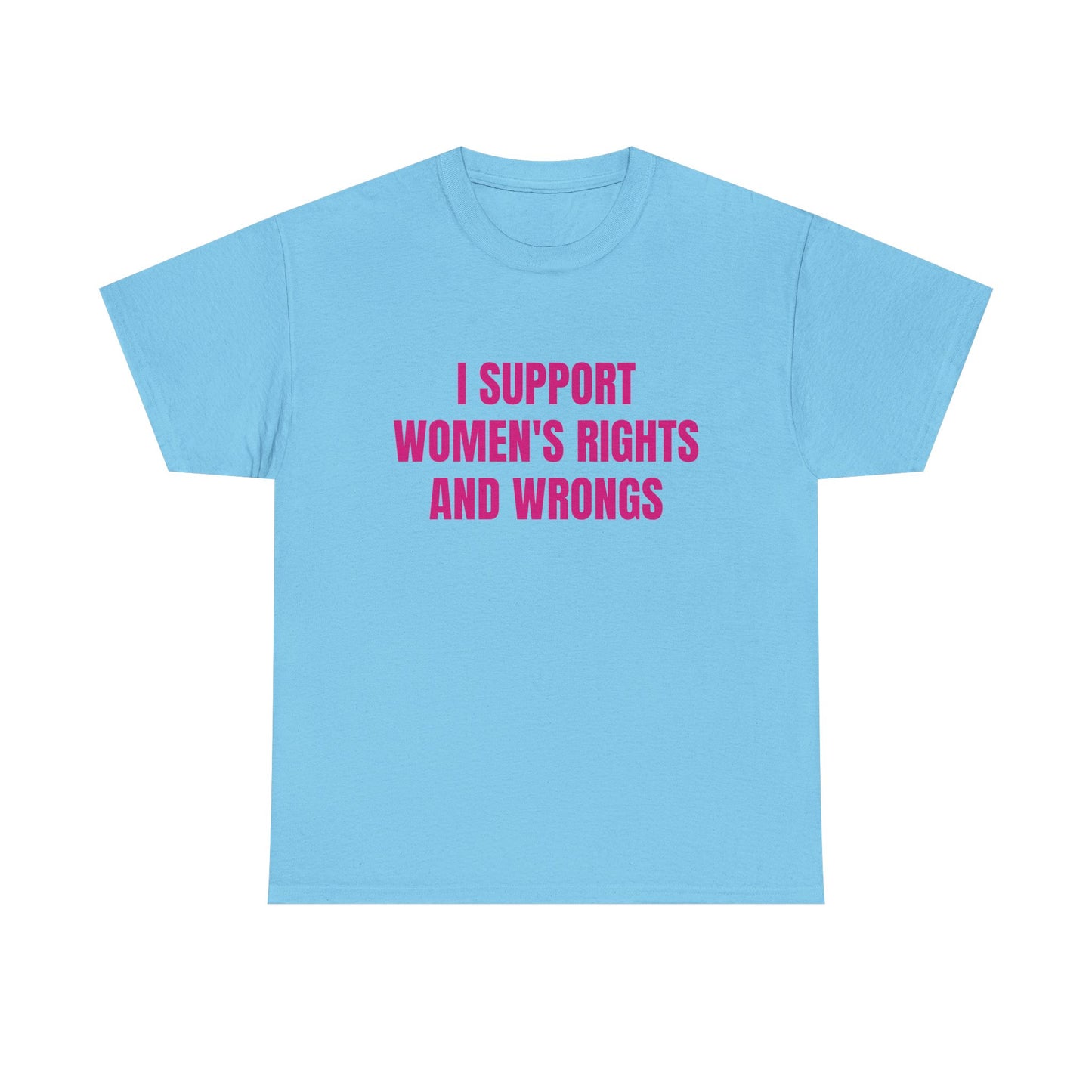I Support Women's Rights And Wrongs - Graphic Unisex Heavy Cotton Tee