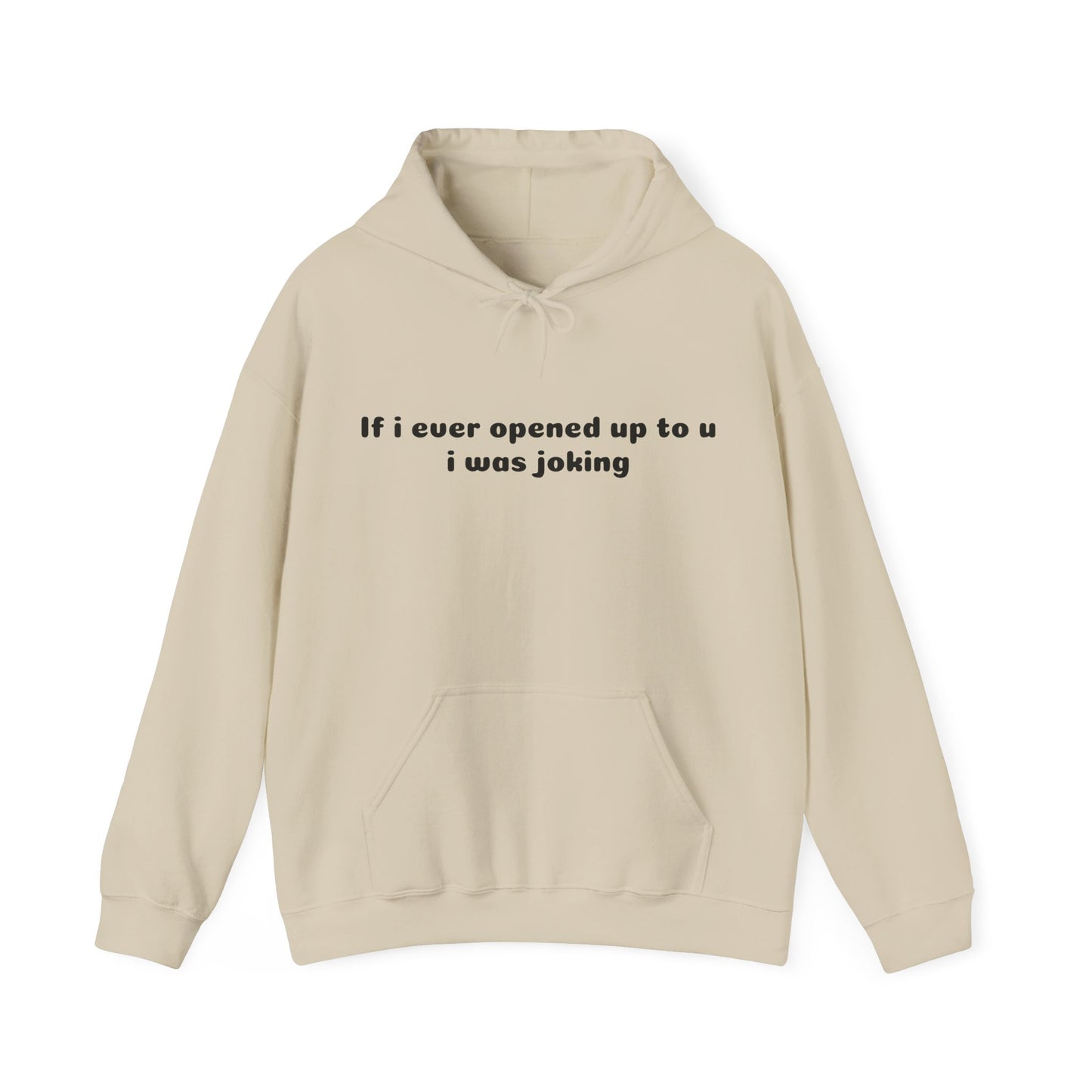 If I Ever Opened Up To U I Was Joking - Graphic Unisex Heavy Blend™ Hooded Sweatshirt